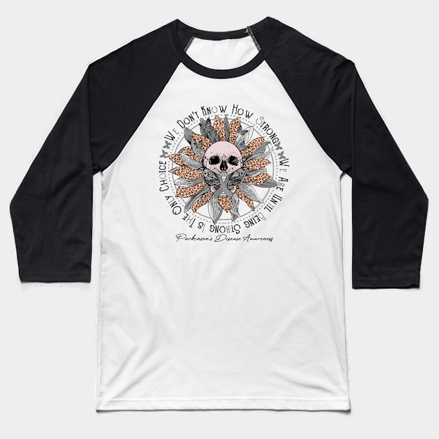 Parkinson's Disease Awareness - Skull sunflower We Don't Know How Strong Baseball T-Shirt by vamstudio